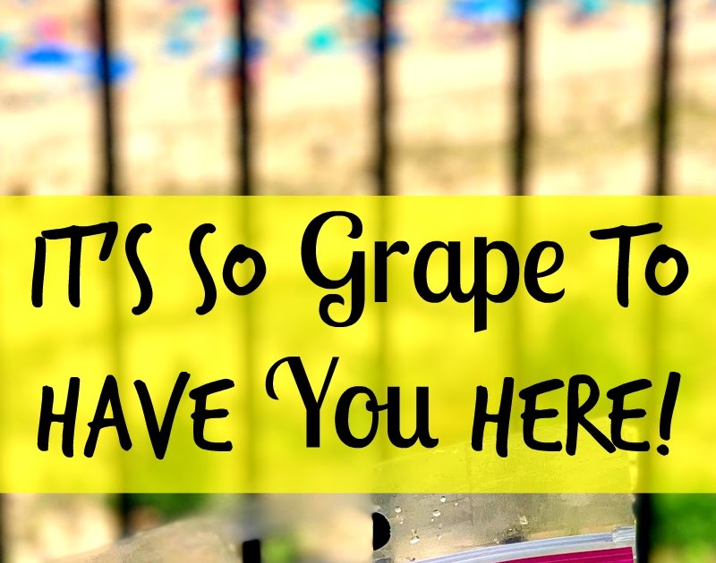 It's So Grape To Have YOU Here!