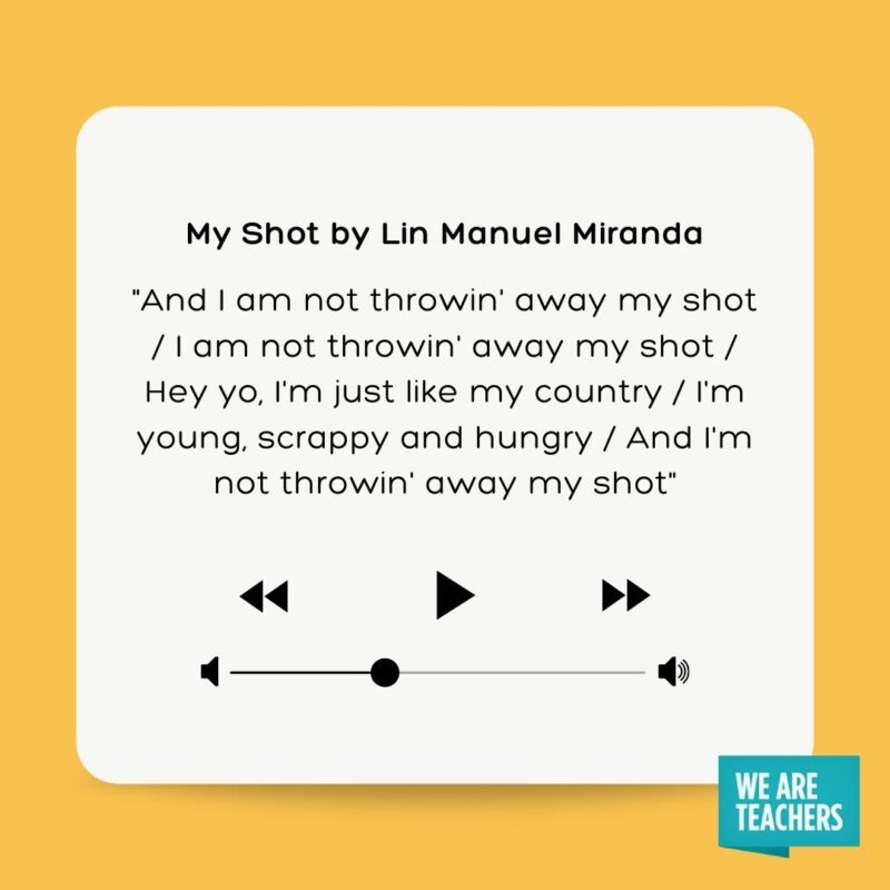 61 Meaningful Graduation Songs To Celebrate The Moment Best graduation songs - My Shot by Lin Manuel Miranda "And I am not throwin' away my shot I am not throwin' away my shot Hey yo, I'm just like my country I'm young, scrappy and hungry And I'm not throwin' away my shot"