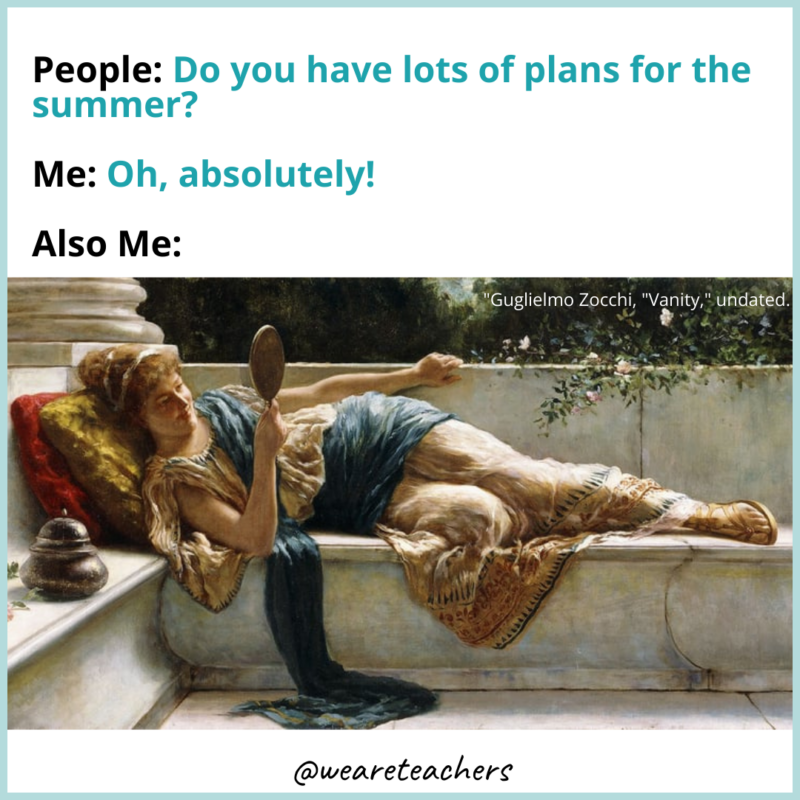 Non-Teacher Friends So Do you have Lots of plans for the summer Me Oh, Absolutely! Also Me summer teacher end-of-the-school-year memes