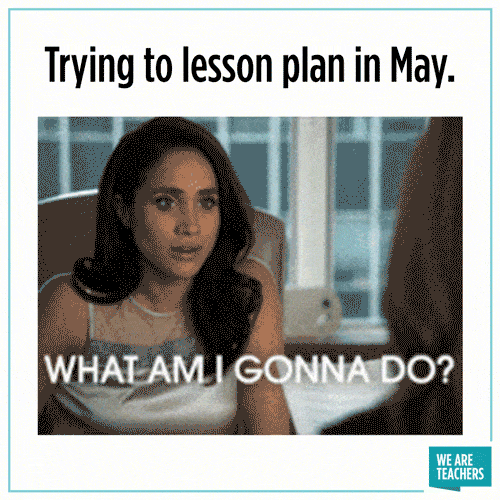 WeAreTeachers_Gif_May-Lesson-Plan_JS-min Lesson plan in May end of year memes end-of-school-year memes
