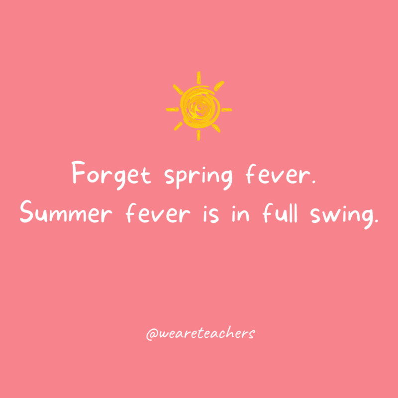 summer-fever-not-spring-fever Summer fever in full swing