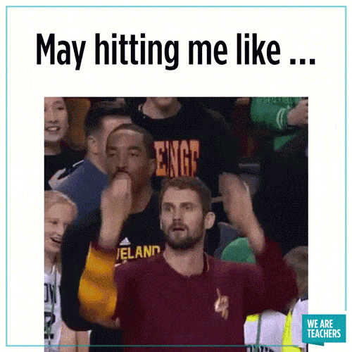 WeAreTeachers_Gif_May-Hitting_JS-min May hitting me like