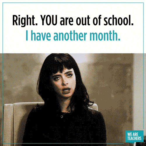 WeAreTeachers_Gif_Another-Month_JS-min you are out of school and I have another month meme
