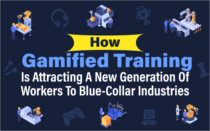 How Gamified Training Is Attracting A New Generation Of Workers To Blue-Collar Industries