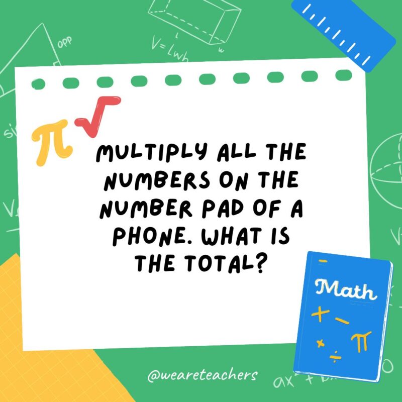 24. Multiply all the numbers on the number pad of a phone. What is the total? 24. Multiply all the numbers on the number pad of a phone. What is the total?