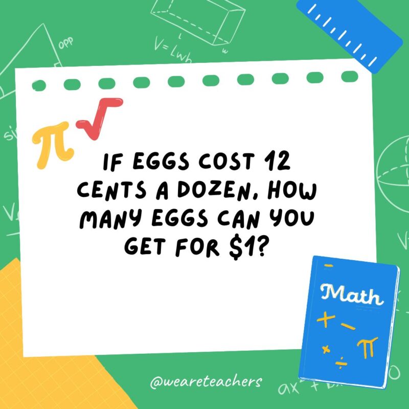 31. If eggs cost 12 cents a dozen, how many eggs can you get for $1? 31. If eggs cost 12 cents a dozen, how many eggs can you get for $1?