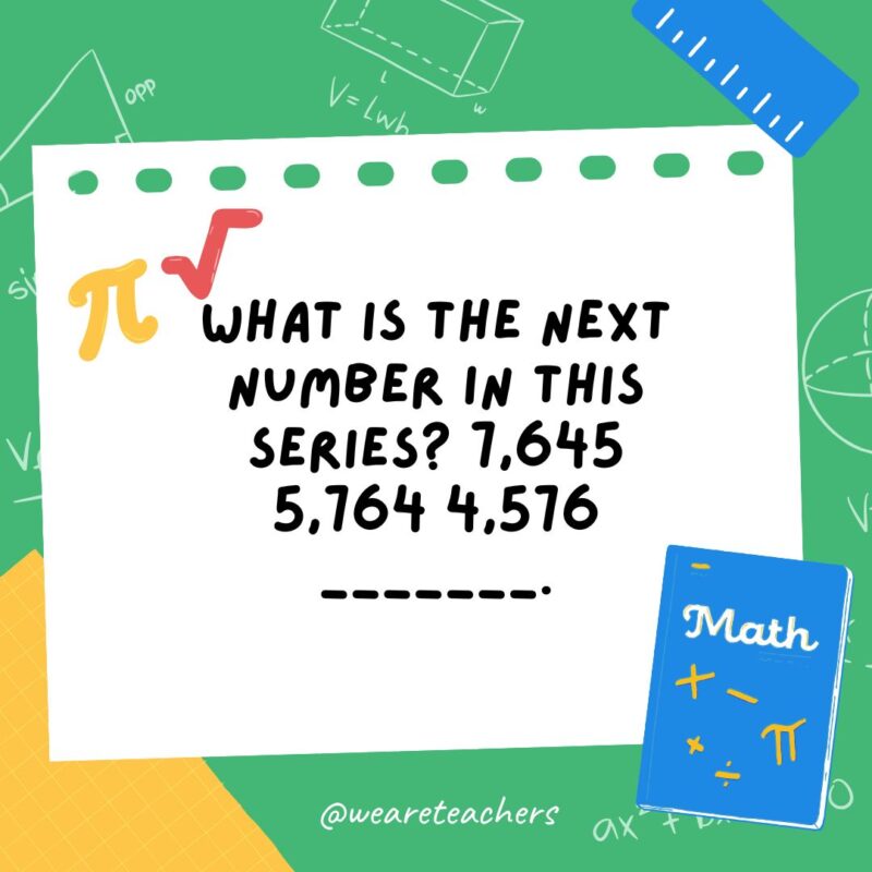 What is the next number in this series? 7,645 5,764 4,576 _______. What is the next number in this series? 7,645 5,764 4,576 _______.- math brain teasers