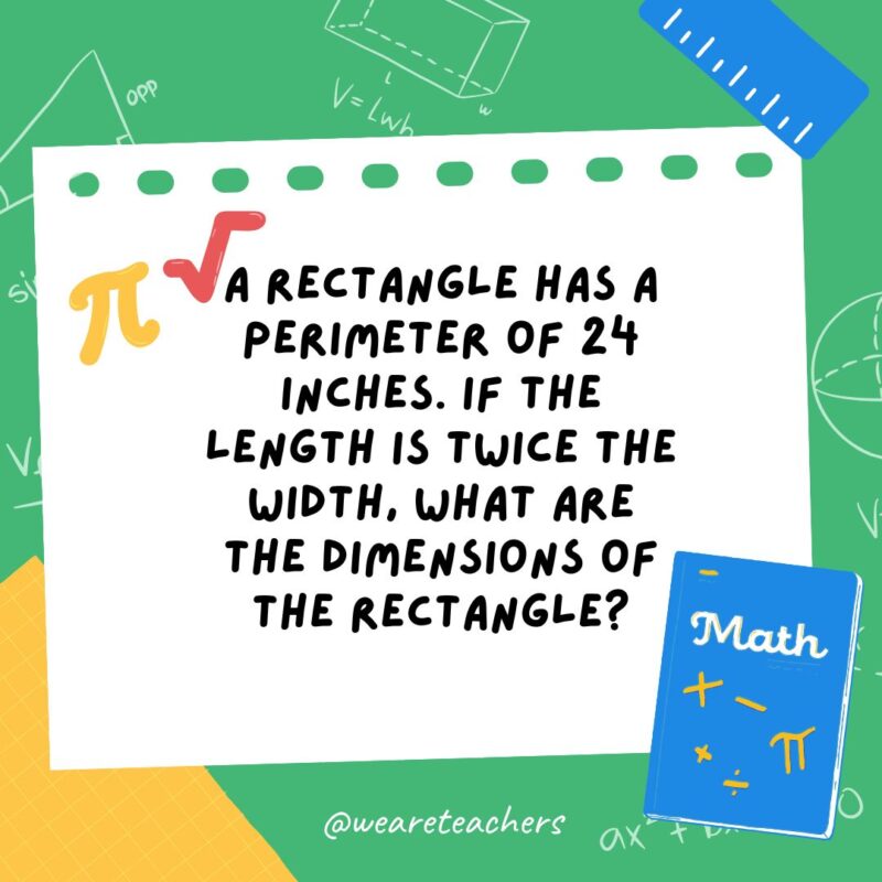 A rectangle has a perimeter of 24 inches. If the length is twice the width, what are the dimensions of the rectangle? A rectangle has a perimeter of 24 inches. If the length is twice the width, what are the dimensions of the rectangle?