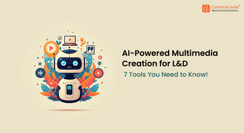 Multimedia Creation for L&D — 7 AI Tools You Can’t Afford to Miss!