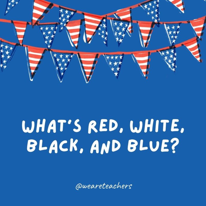 What’s red, white, black, and blue? What’s red, white, black, and blue?