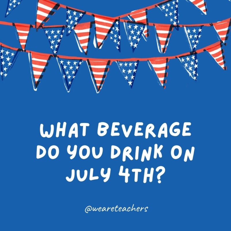 What beverage do you drink on July 4th? What beverage do you drink on July 4th?