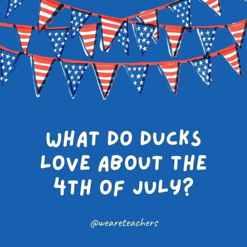 What do ducks love about the 4th of July? What do ducks love about the 4th of July?