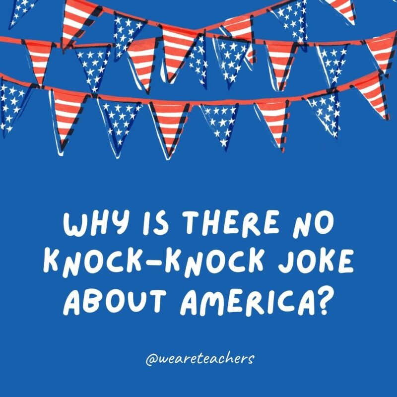 Why is there no knock-knock joke about America? Why is there no knock-knock joke about America?