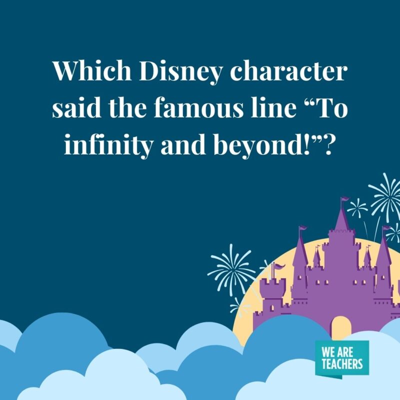 Which Disney character said the famous line “To infinity and beyond!”? Which Disney character said the famous line