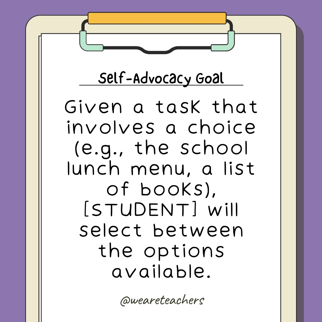 Given a task that involves a choice (e.g., the school lunch menu, a list of books), [STUDENT] will select between the options available.