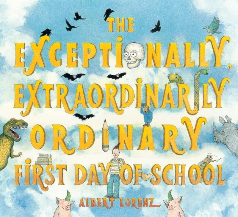 the-exceptionally-extraordinarily-ordinary-first-day-of-school The Exceptionally Extraordinary Ordinary First Day of School book