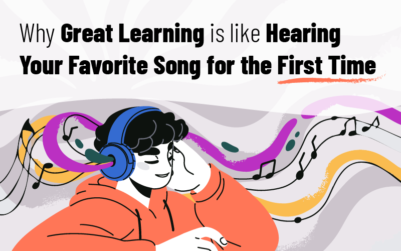 Why Great Learning Is Like Hearing Your Favorite Song for the First Time