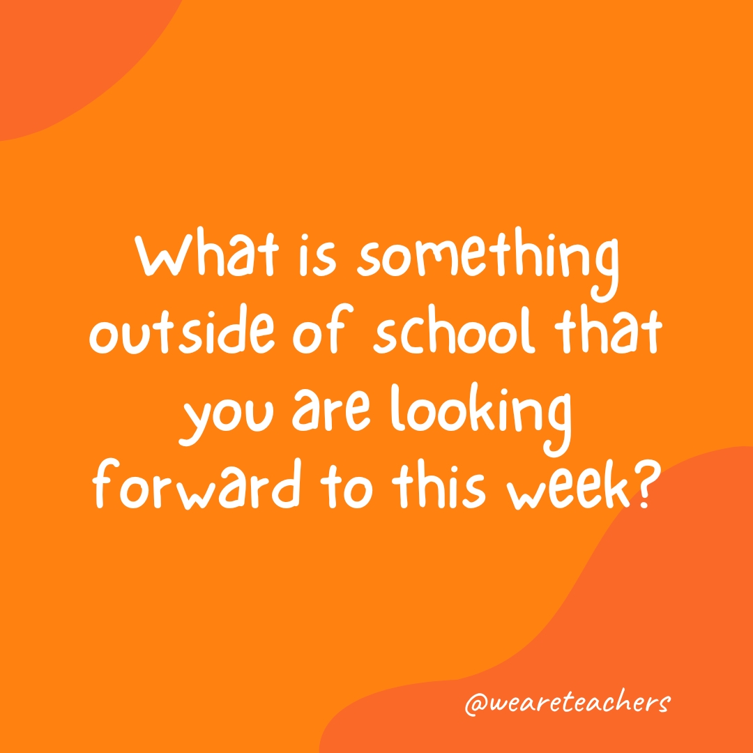 Morning-Meeting-20 What is something outside of school that you are looking forward to this week?
