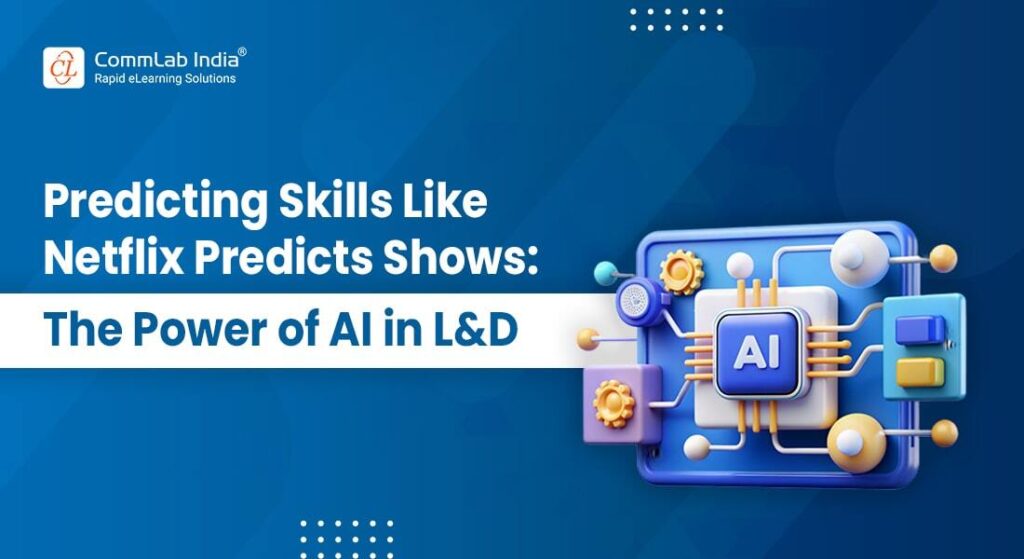 If AI in Netflix Can Predict Your Next Show, Why Can’t L&D Predict Your Next Skill?