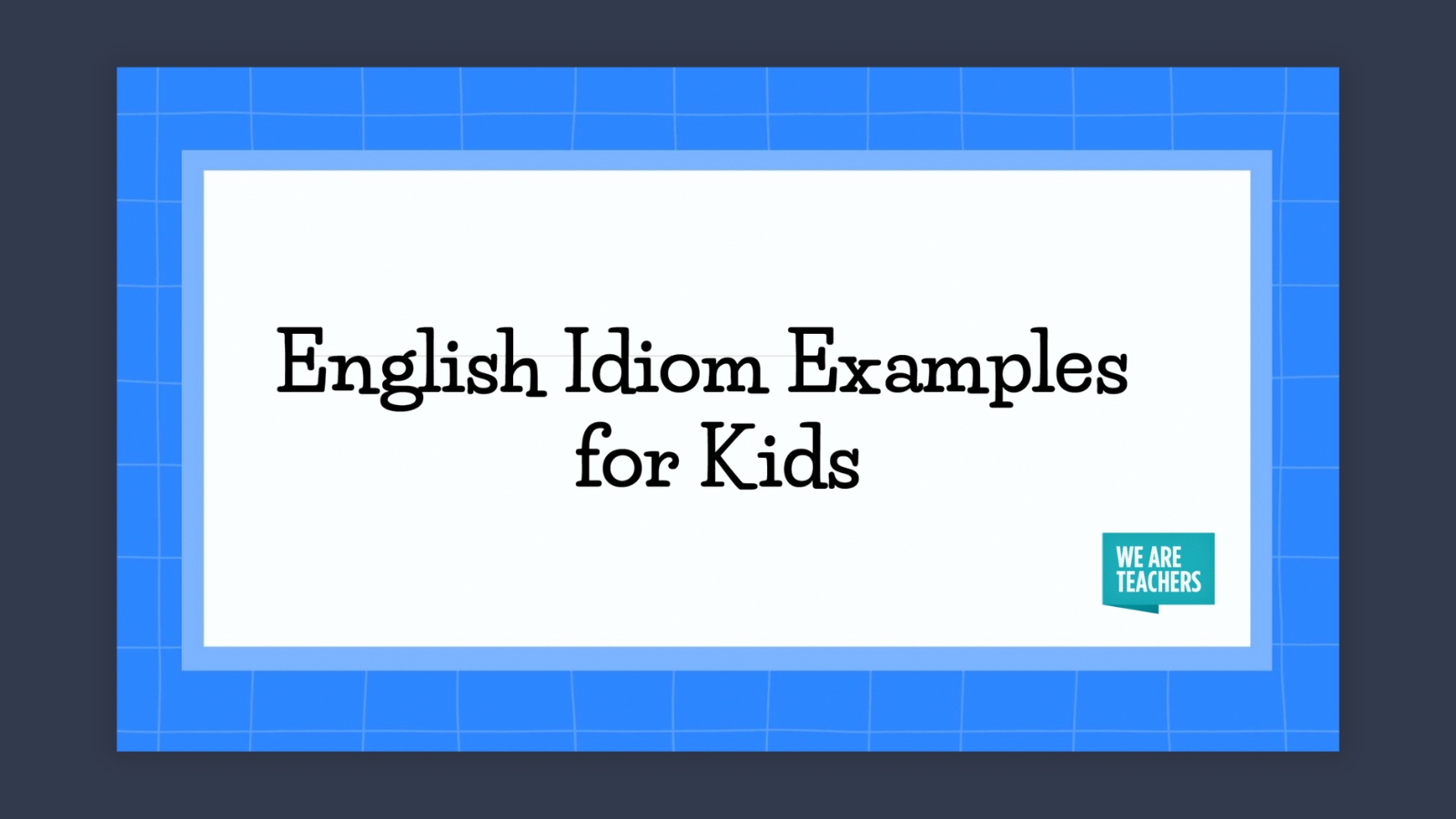 English Idioms Feature 120 Useful English Idiom Examples Everyone Should Know