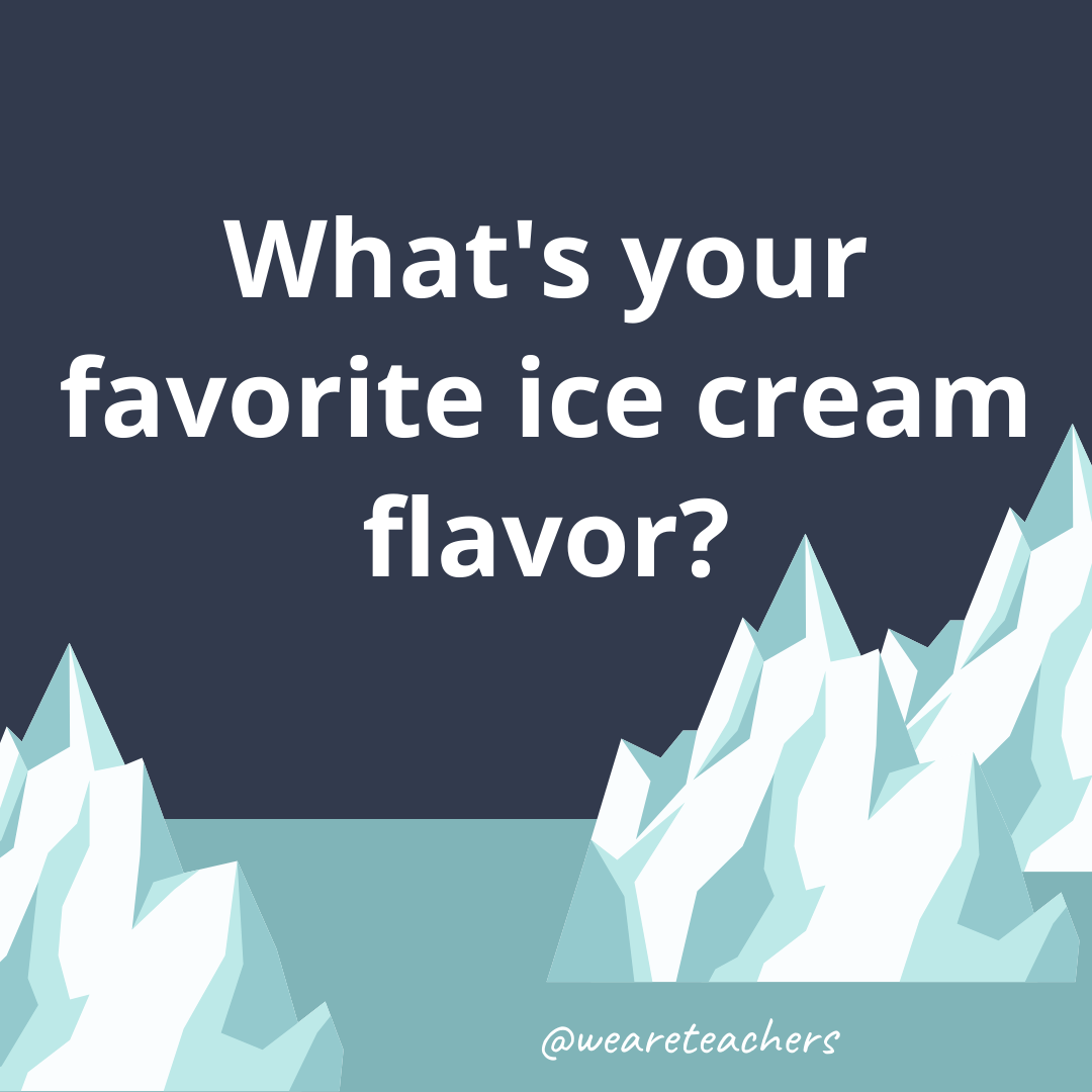 What’s your favorite flavor? What’s your favorite flavor?- ice breaker questions for teens
