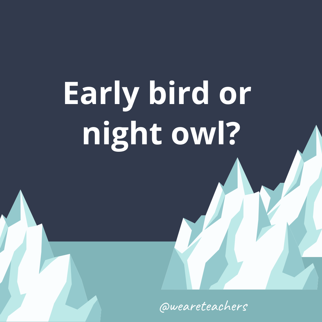 Early bird or night owl? Early bird or night owl?- ice breaker questions for teens