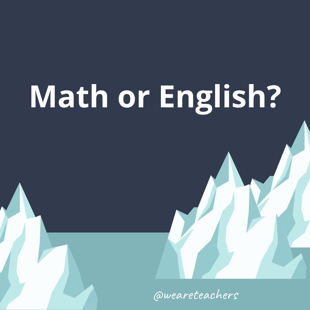 Math or English? Math or English?- ice breaker questions for teens