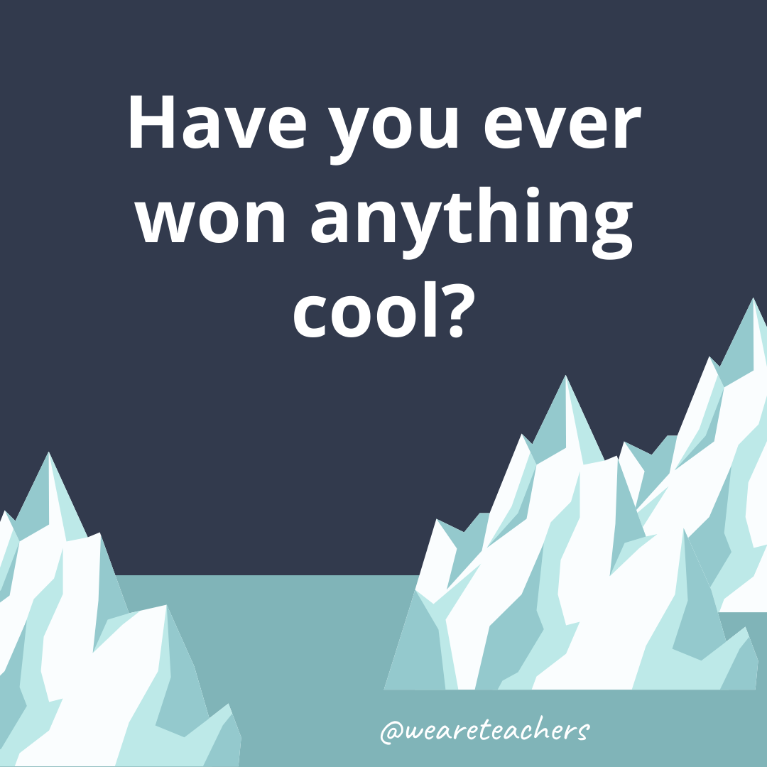 Have you ever won anything cool? Have you ever won anything cool?- ice breaker questions for teens