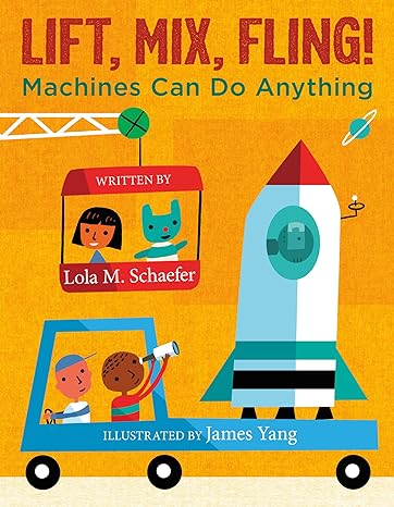 Cover for Lift, Mix, Fling!: Machines Can Do Anything