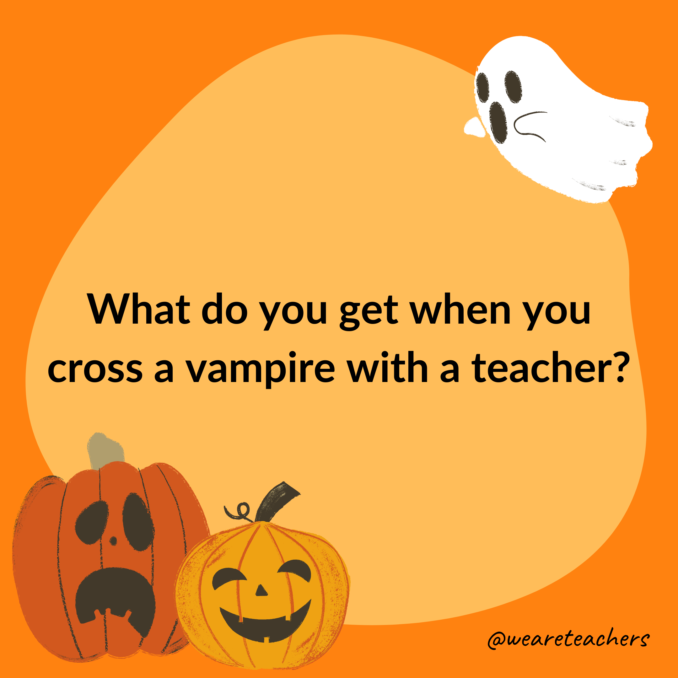 What do you get when you cross a vampire with a teacher?