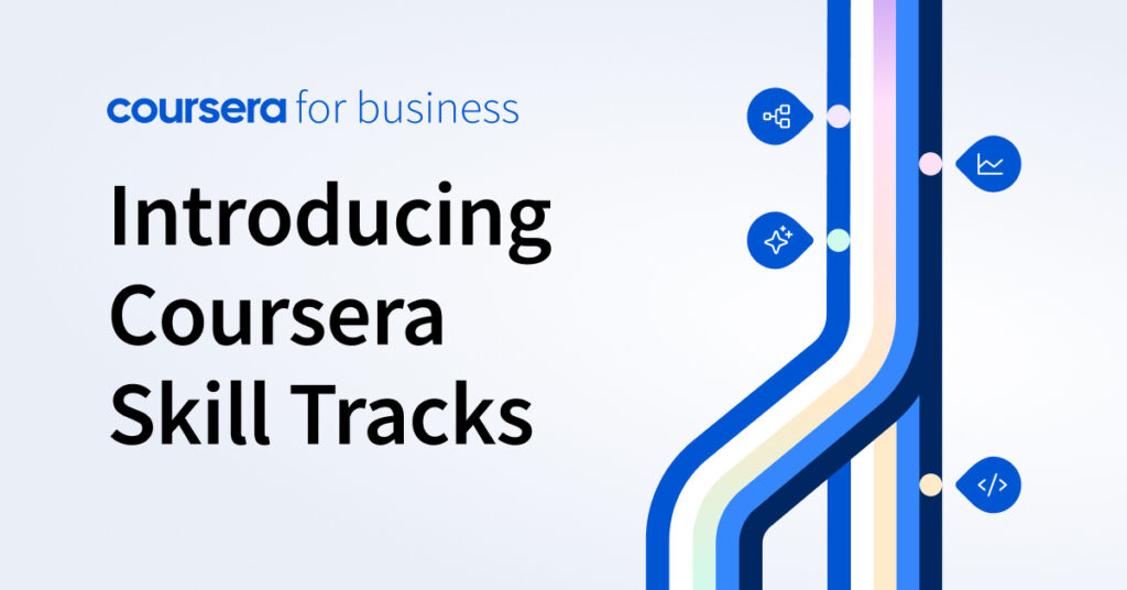 Introducing Coursera Skill Tracks: A tailored, data-backed learning solution to help functional teams develop critical and verified skills