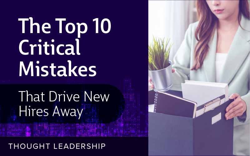 The Top 10 Critical Mistakes that Drive New Hires Away