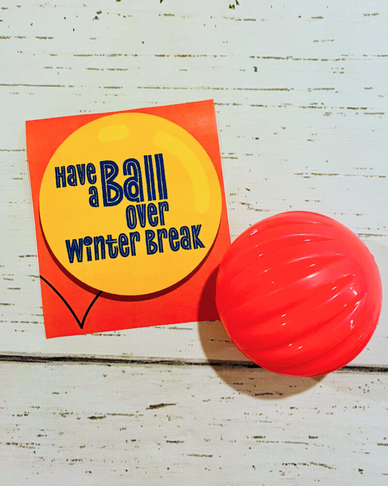 holiday gift tag example for a student gift that says have a ball over winter break with a bouncy ball