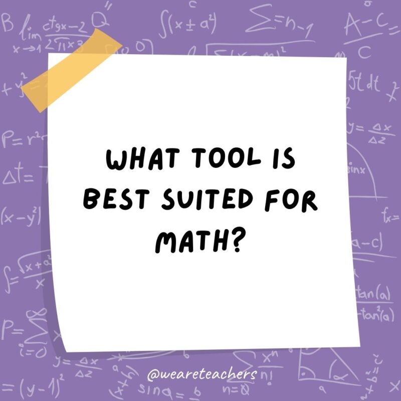 What tool is best suited for math? Multi-pliers. What tool is best suited for math? Multi-pliers.