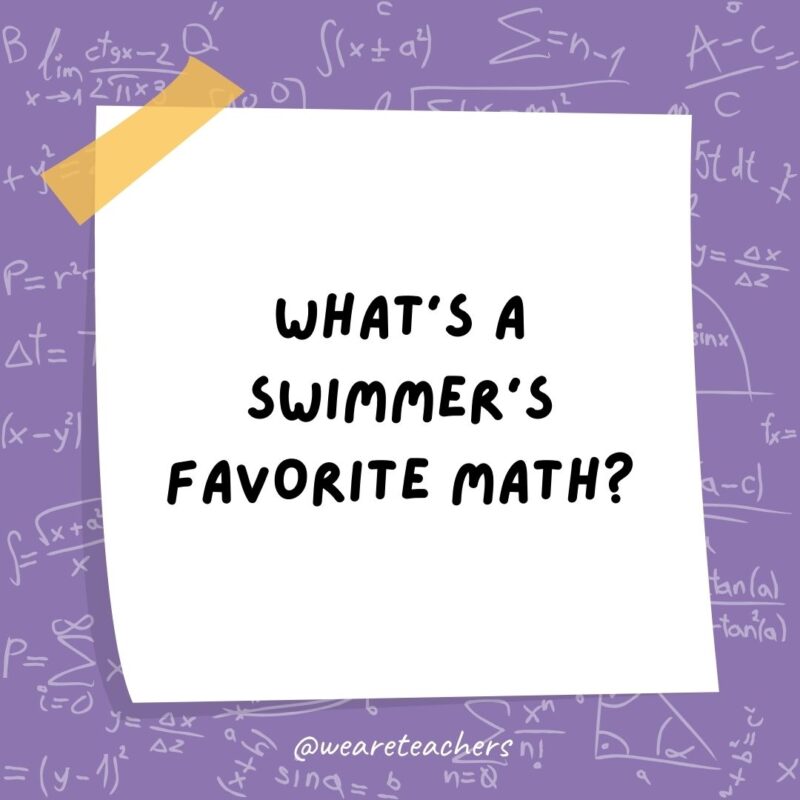 What’s a swimmer’s favorite math? Dive-ision What’s a swimmer’s favorite math? Dive-ision