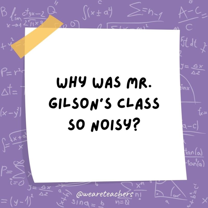Why was Mr. Gilson’s class so noisy? He liked to practice gong division. Why was Mr. Gilson’s class so noisy? He liked to practice gong division.
