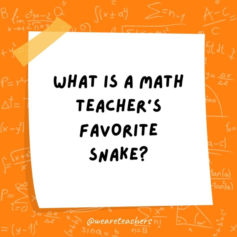 What is a math teacher’s favorite snake? A pi-thon. What is a math teacher's favorite snake? A pi-thon.