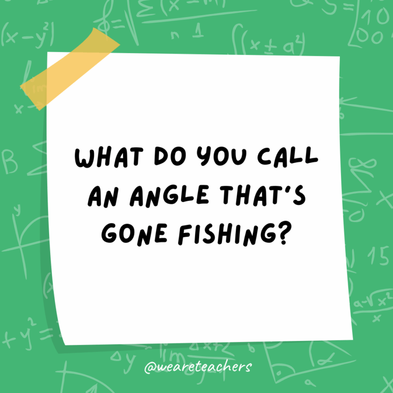 Math Jokes What do you call an angle that's gone fishing?
