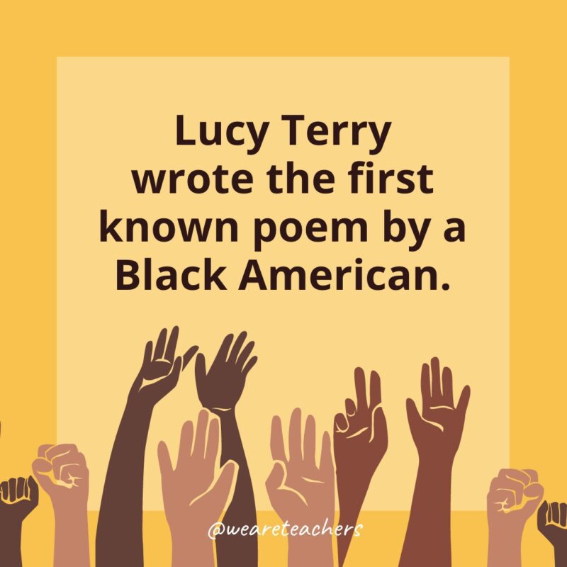 50 Fascinating Black History Month Facts for Students Black History Month Facts: Lucy Terry wrote the first known poem by a Black American.