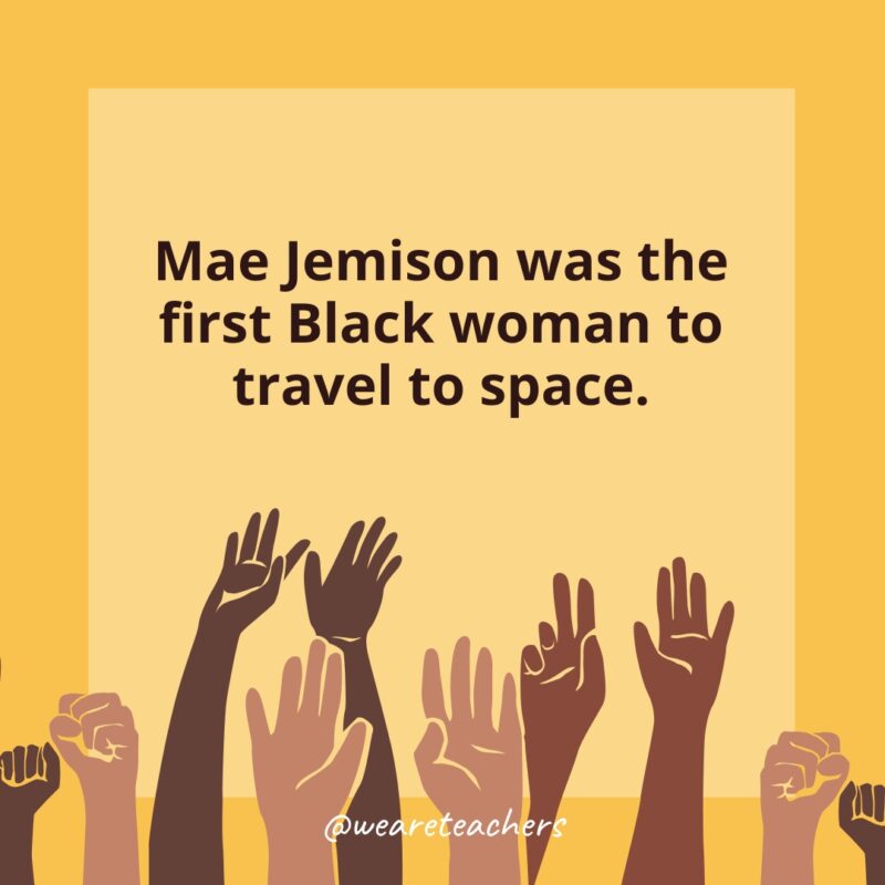 50 Fascinating Black History Month Facts for Students Mae Jemison was the first Black woman to travel to space.