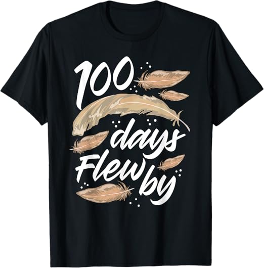 Shirt reading 100 Days Flew By with feathers on it
