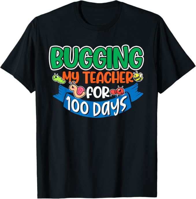 Shirt reading 100 Days of Bugging My Teacher
