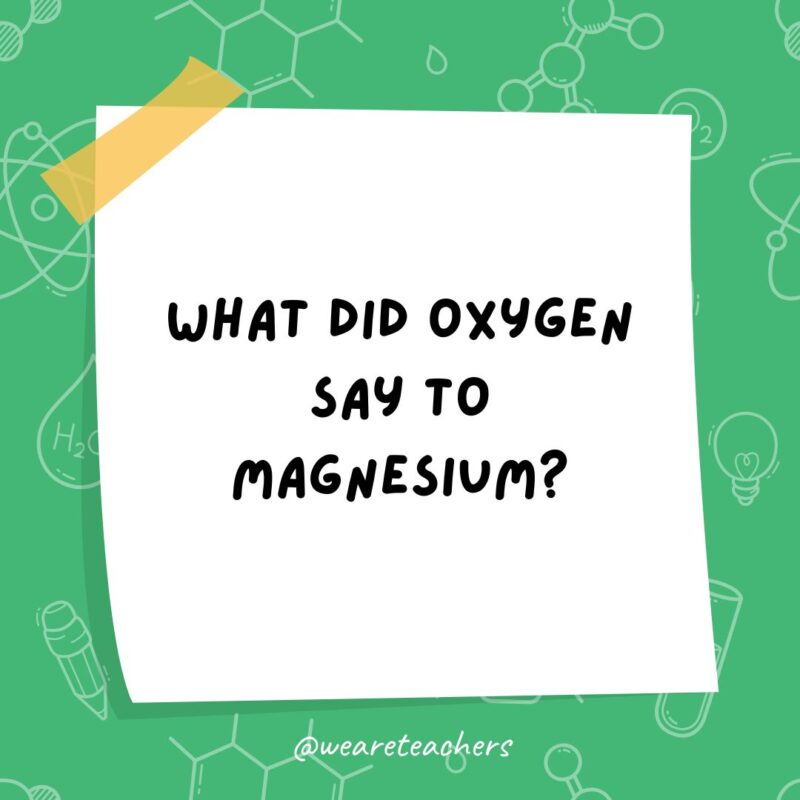 a post it note clipart with the joke: what did oxygen say to magnesium?