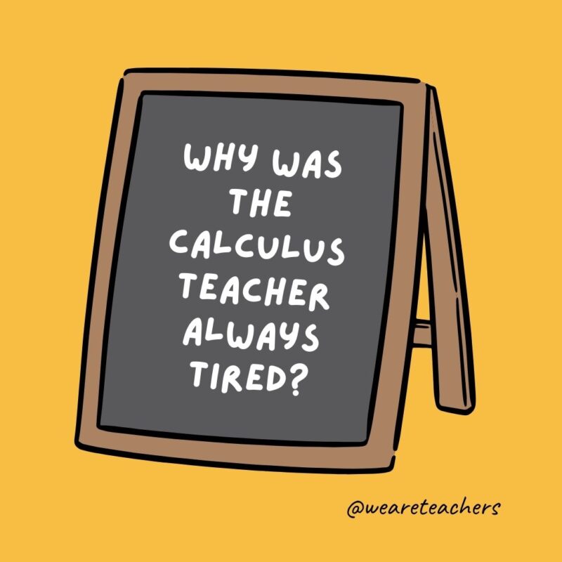Why was the calculus teacher always tired?