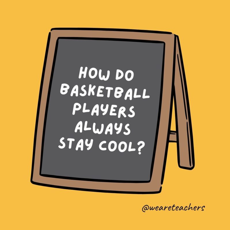 How do basketball players always stay cool? They sit near their fans.