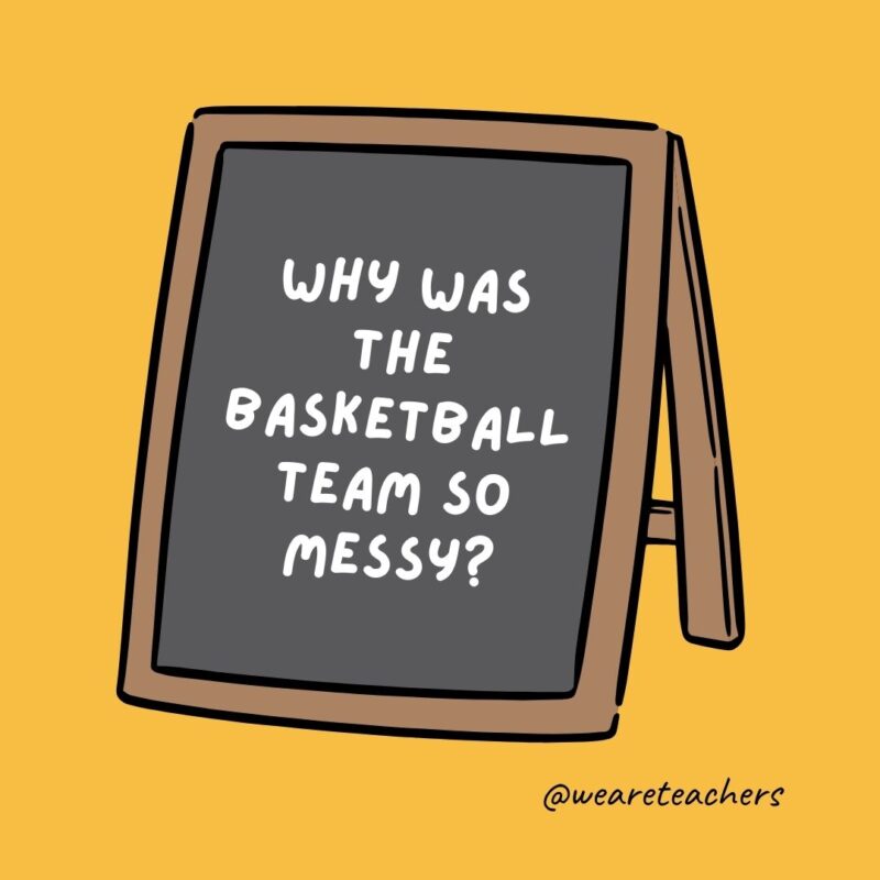 Why was the basketball team so messy?