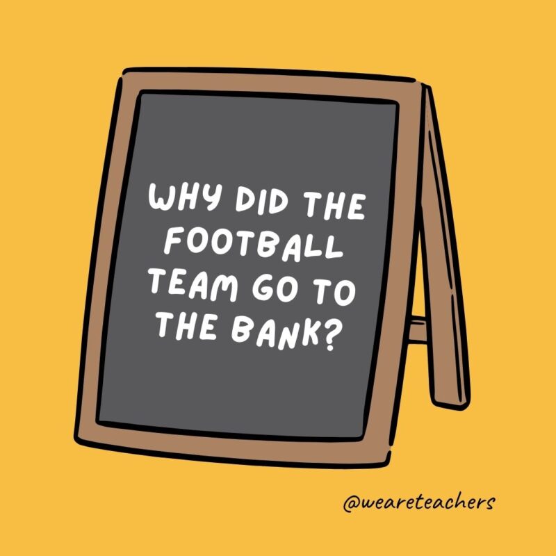 Why did the football team go to the bank?