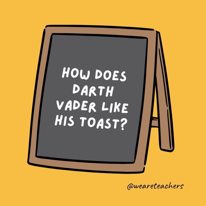 How does Darth Vader like his toast?