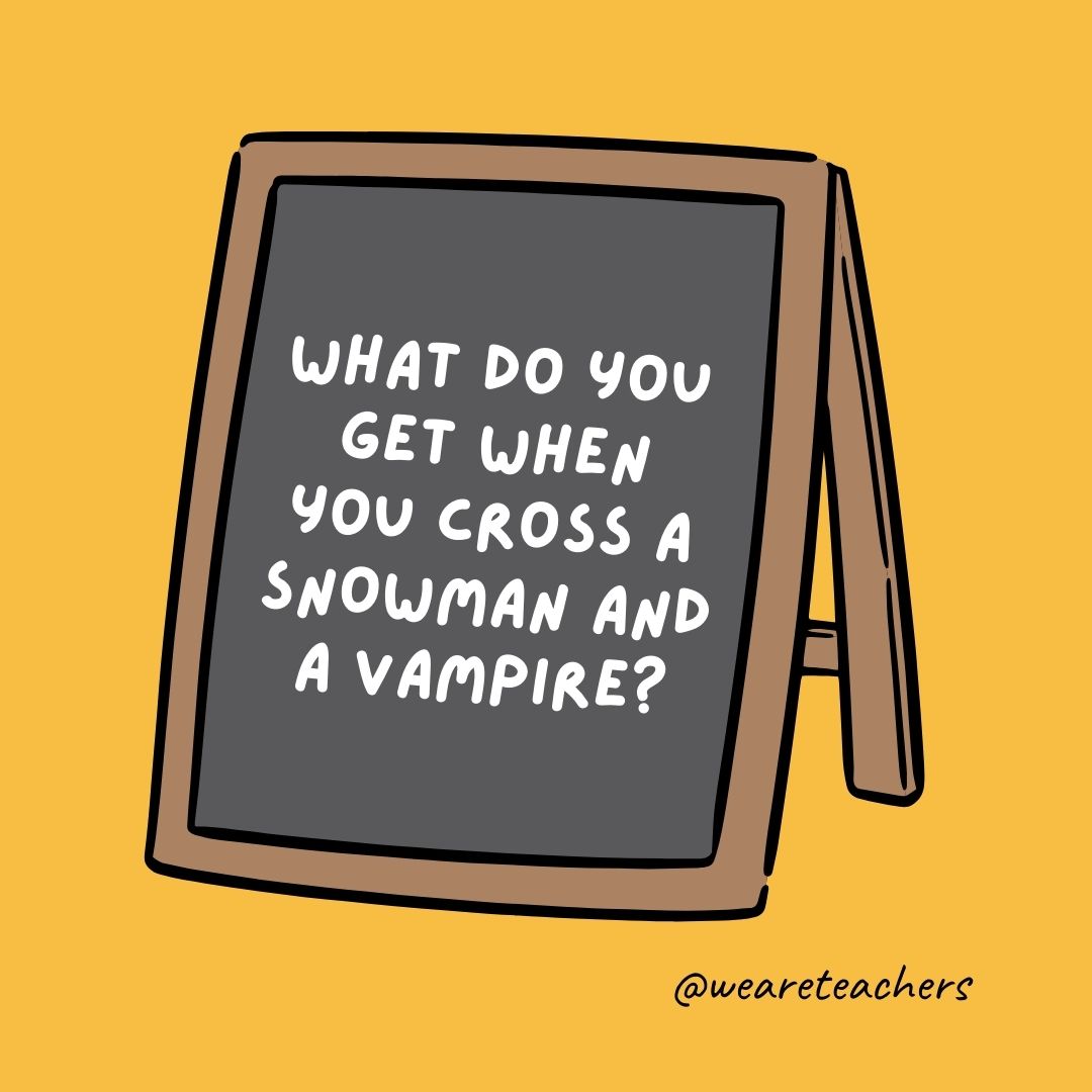 What do you get when you cross a snowman and a vampire?