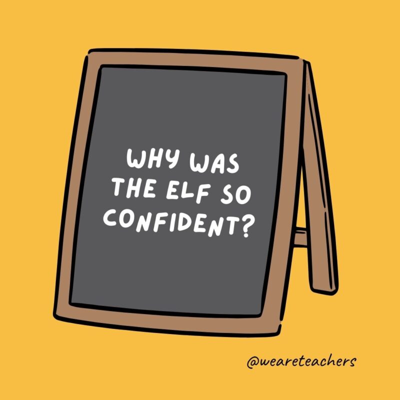 Why was the elf so confident?